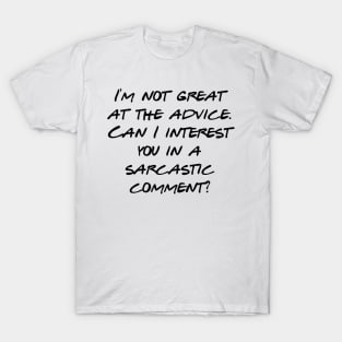 Can I offer you a sarcastic comment? T-Shirt